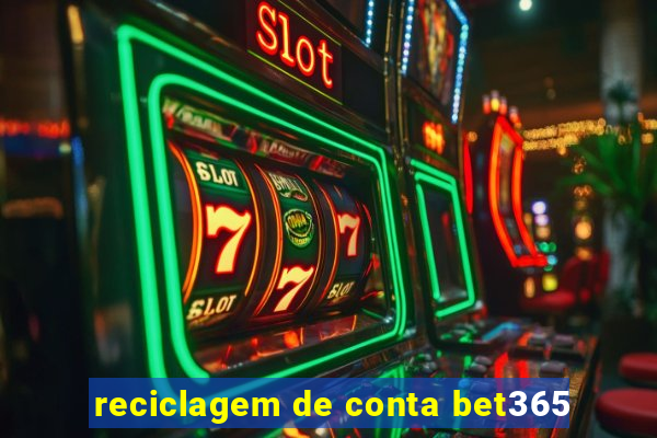 reciclagem de conta bet365